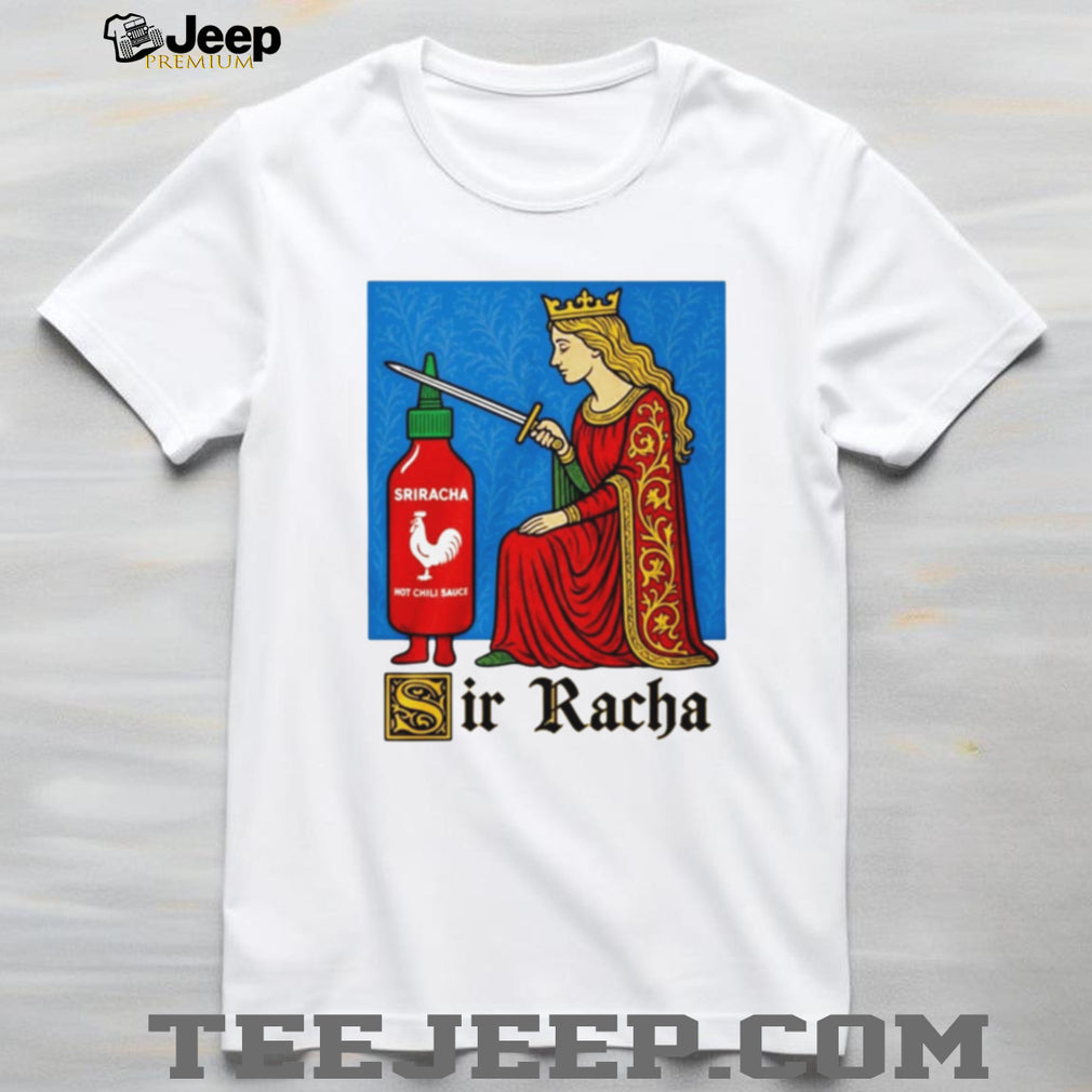 Sir Racha Funny Knight Meme Shirt