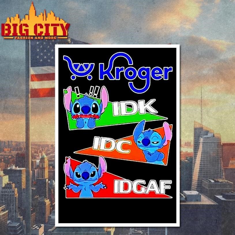 Stitch X Kroger Idk I Dont Know Idc I Dont Care Idgaf Shirt