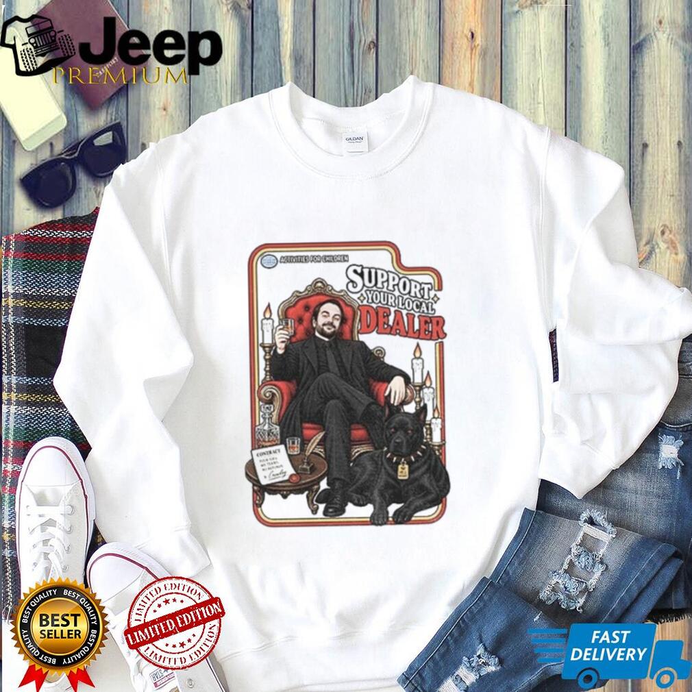 Supernatural Funny Support your Local Dealer SPN Lover shirt