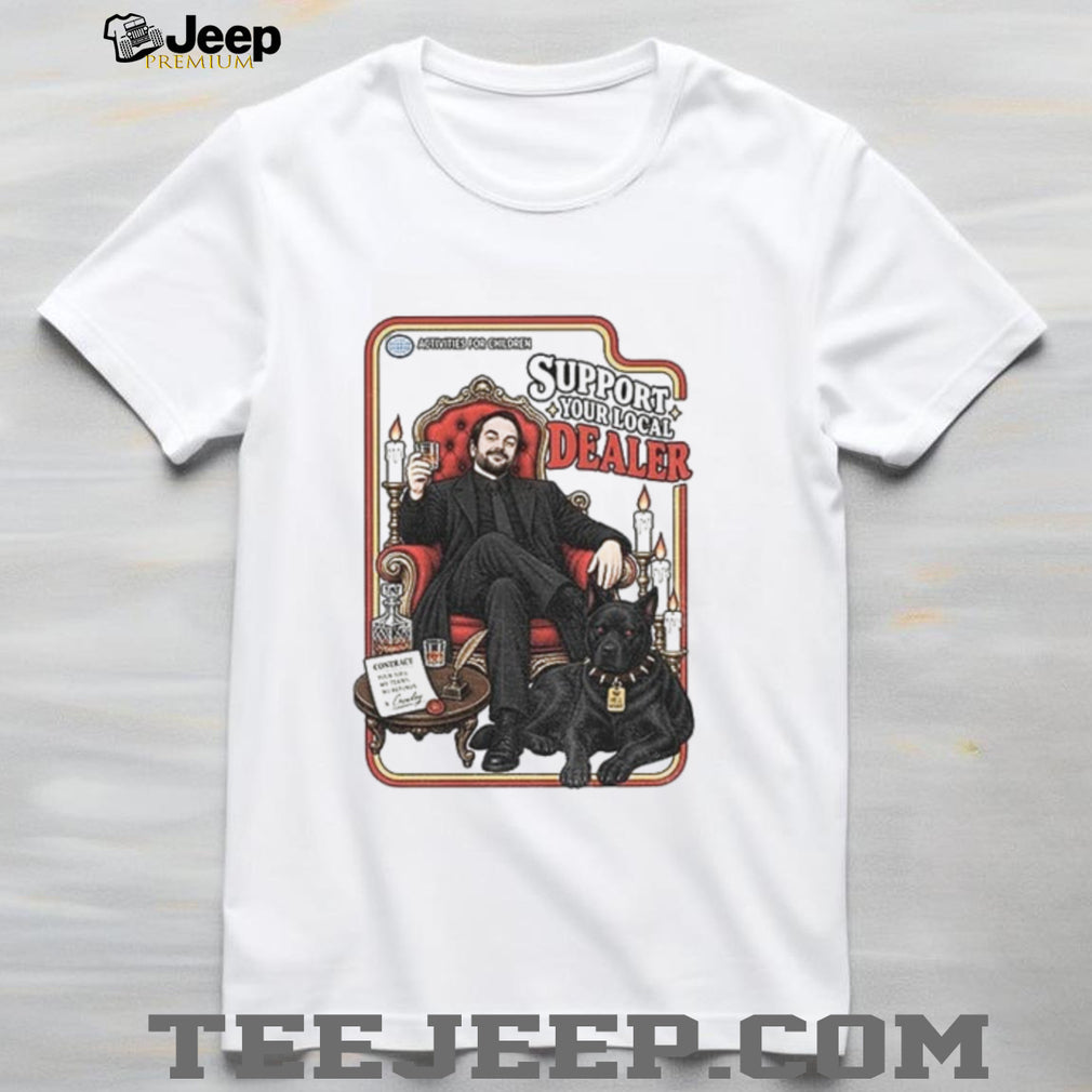 Supernatural Funny Support your Local Dealer SPN Lover shirt
