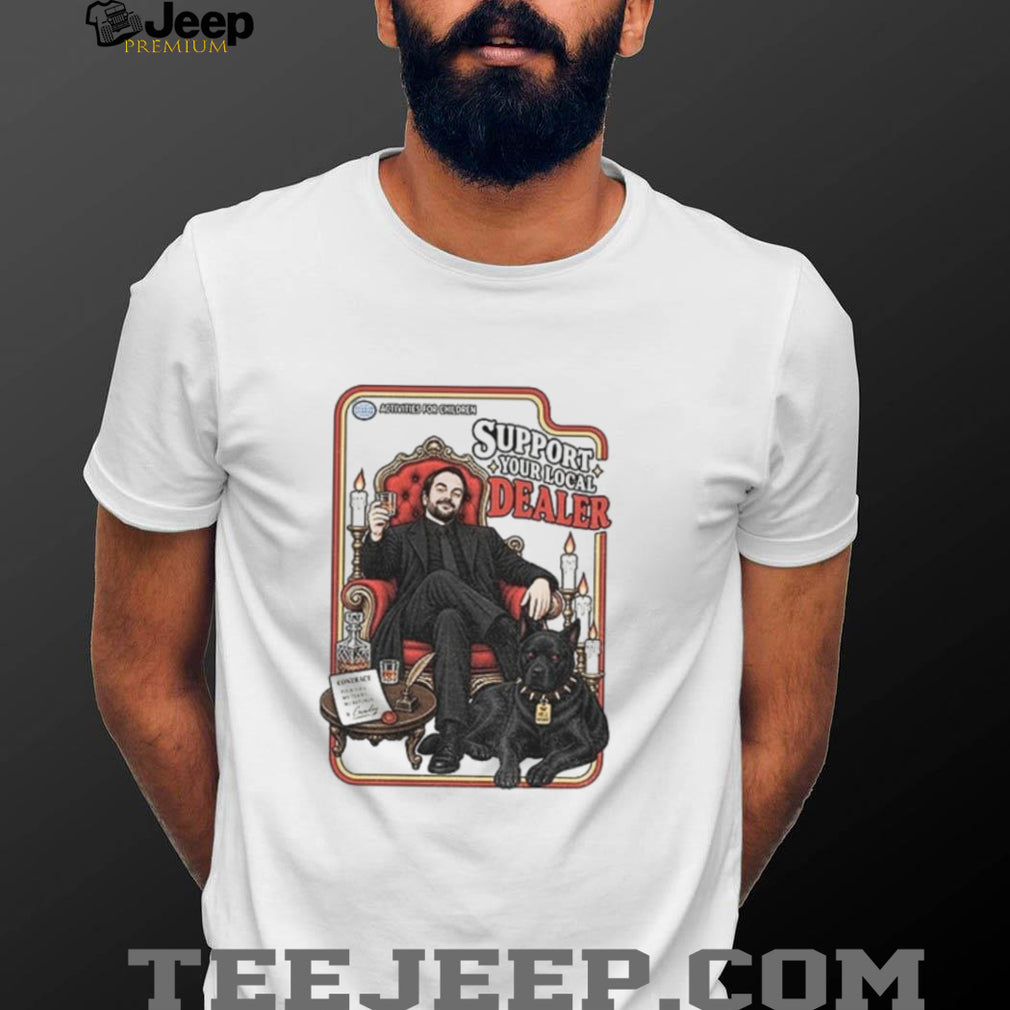 Supernatural Funny Support your Local Dealer SPN Lover shirt