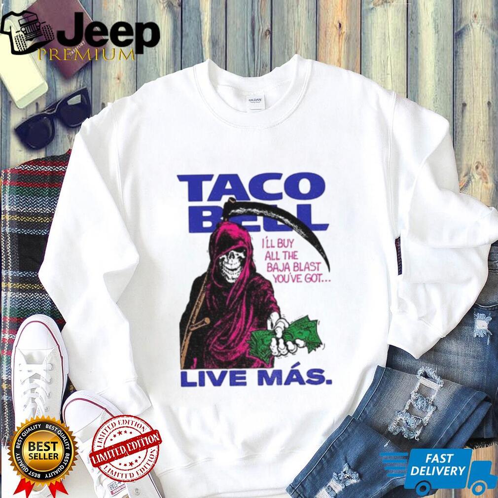 Taco Bell Reaper Baja Blast I’ll buy all the Baja Blast you’ve got Live Más shirt