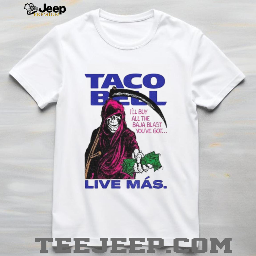 Taco Bell Reaper Baja Blast I’ll buy all the Baja Blast you’ve got Live Más shirt