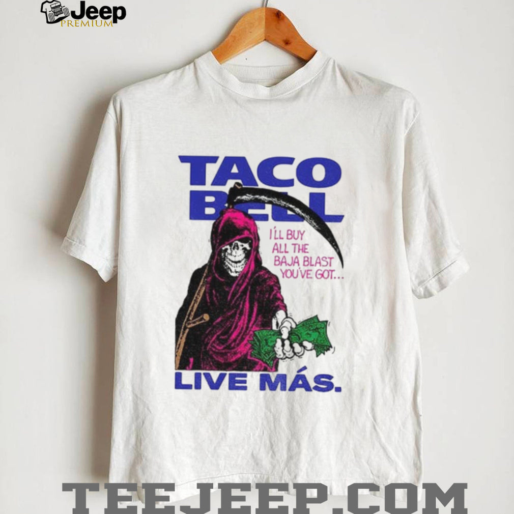 Taco Bell Reaper Baja Blast I’ll buy all the Baja Blast you’ve got Live Más shirt