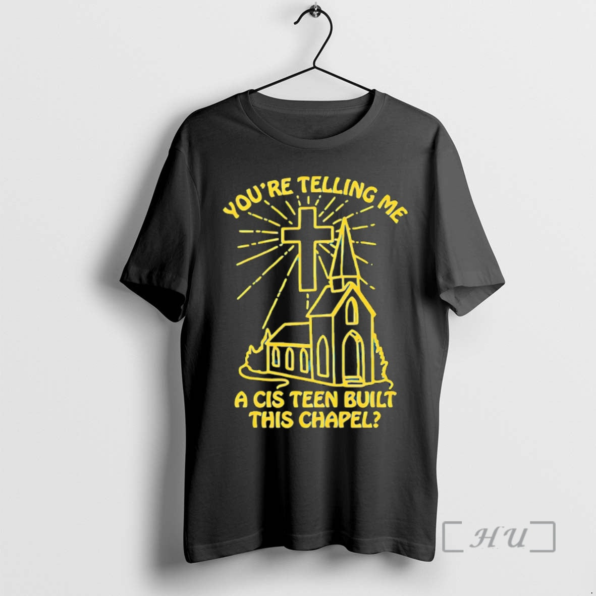 Trending Youre Telling Me A Cis Teen Built This Chapel T-Shirts, Hoodie, Sweatshirt | InkPodShop.com