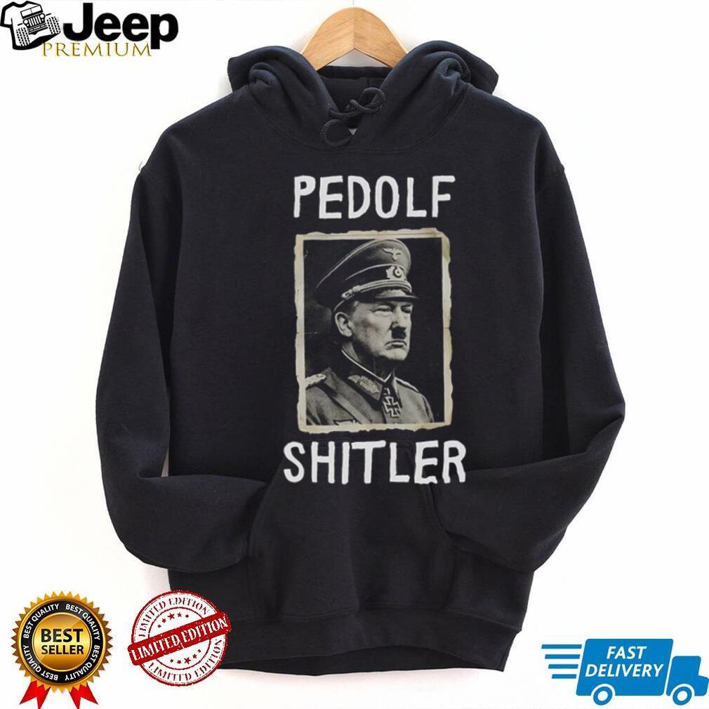 Trump Pedolf Shitler Anti MAGA shirt