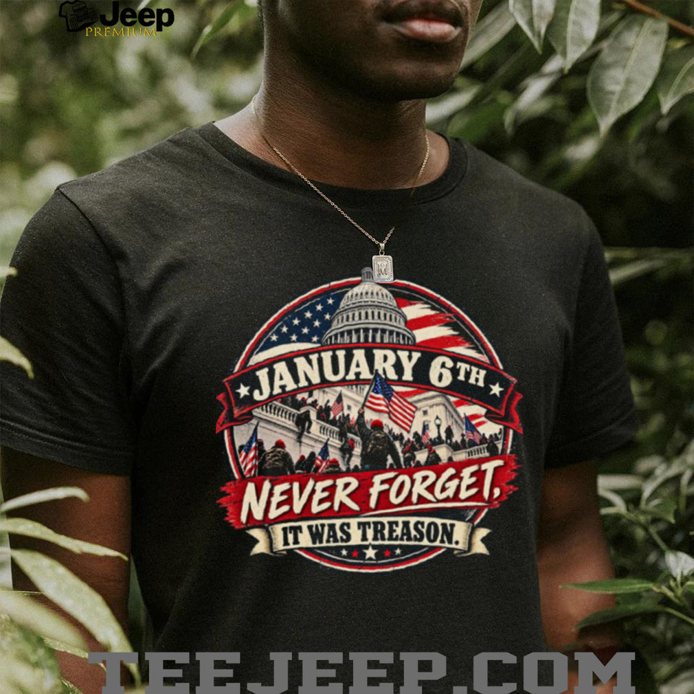 US Capitol January Sixth Never Forget Treason Political Shirt