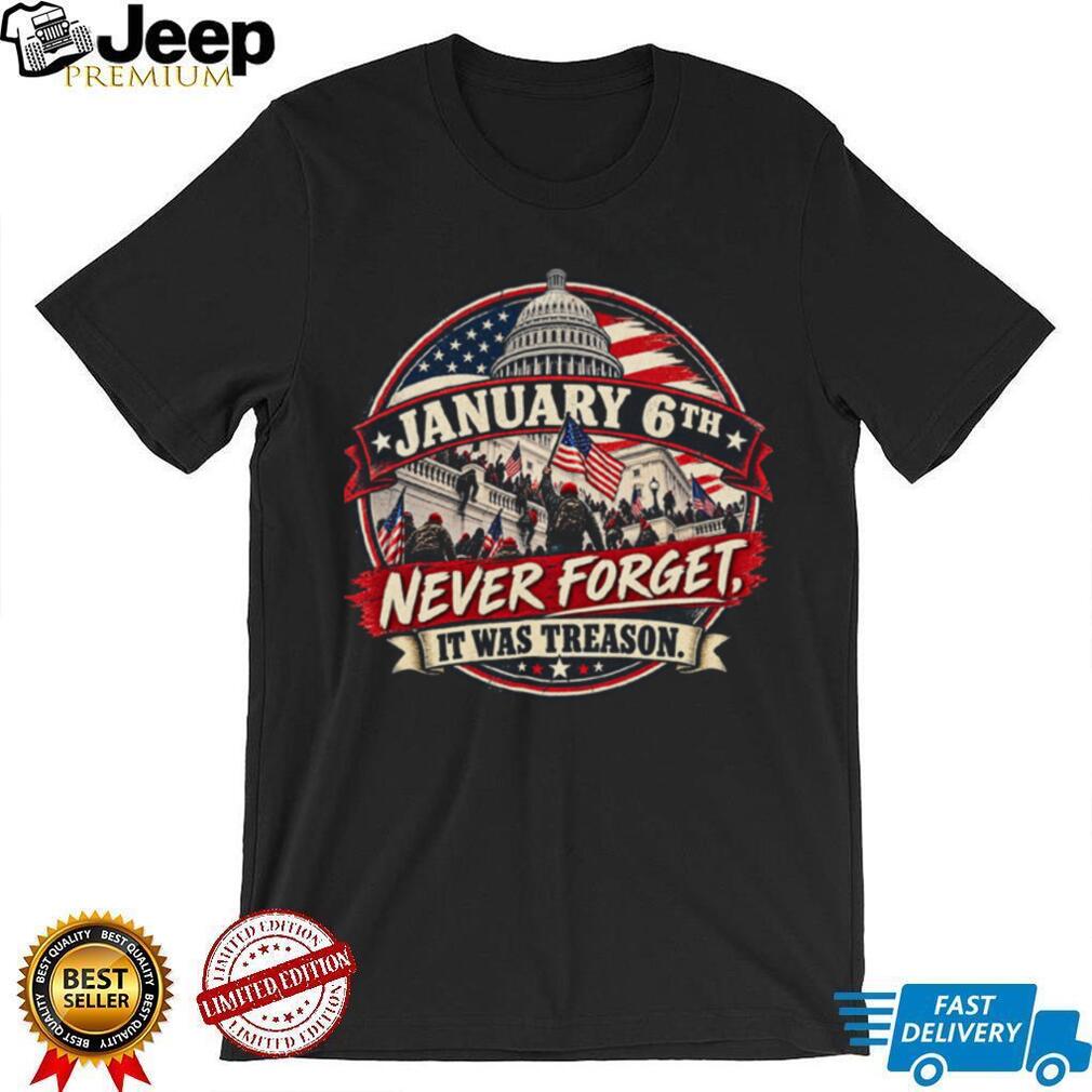 US Capitol January Sixth Never Forget Treason Political Shirt