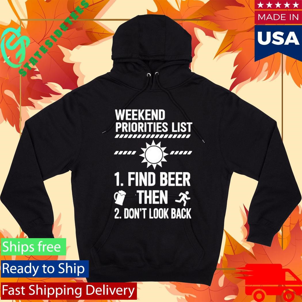 Weekend Priorities List Find Beer Then Dont Look Back Shirt