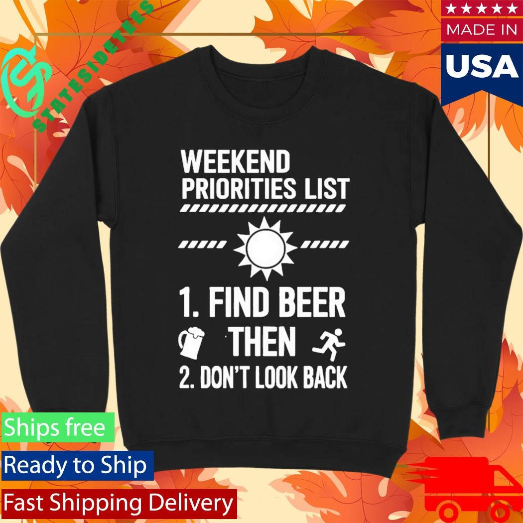 Weekend Priorities List Find Beer Then Dont Look Back Shirt