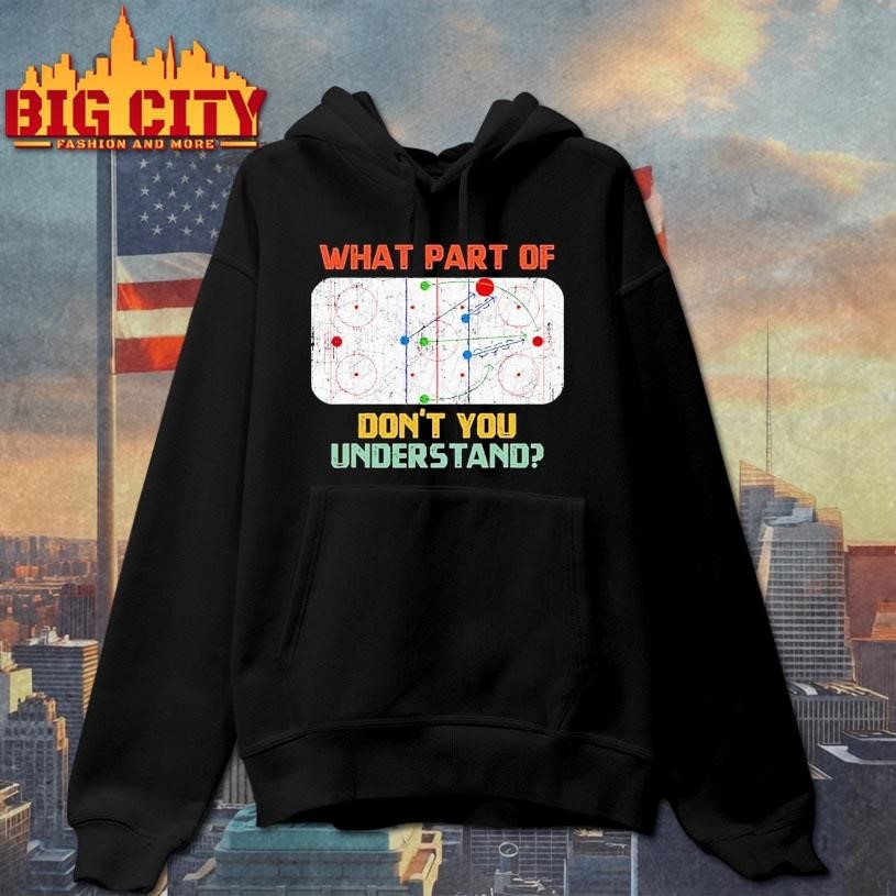 What Part Of Ice Hockey Dont You Understand Hockey Fans Hockey Shirt