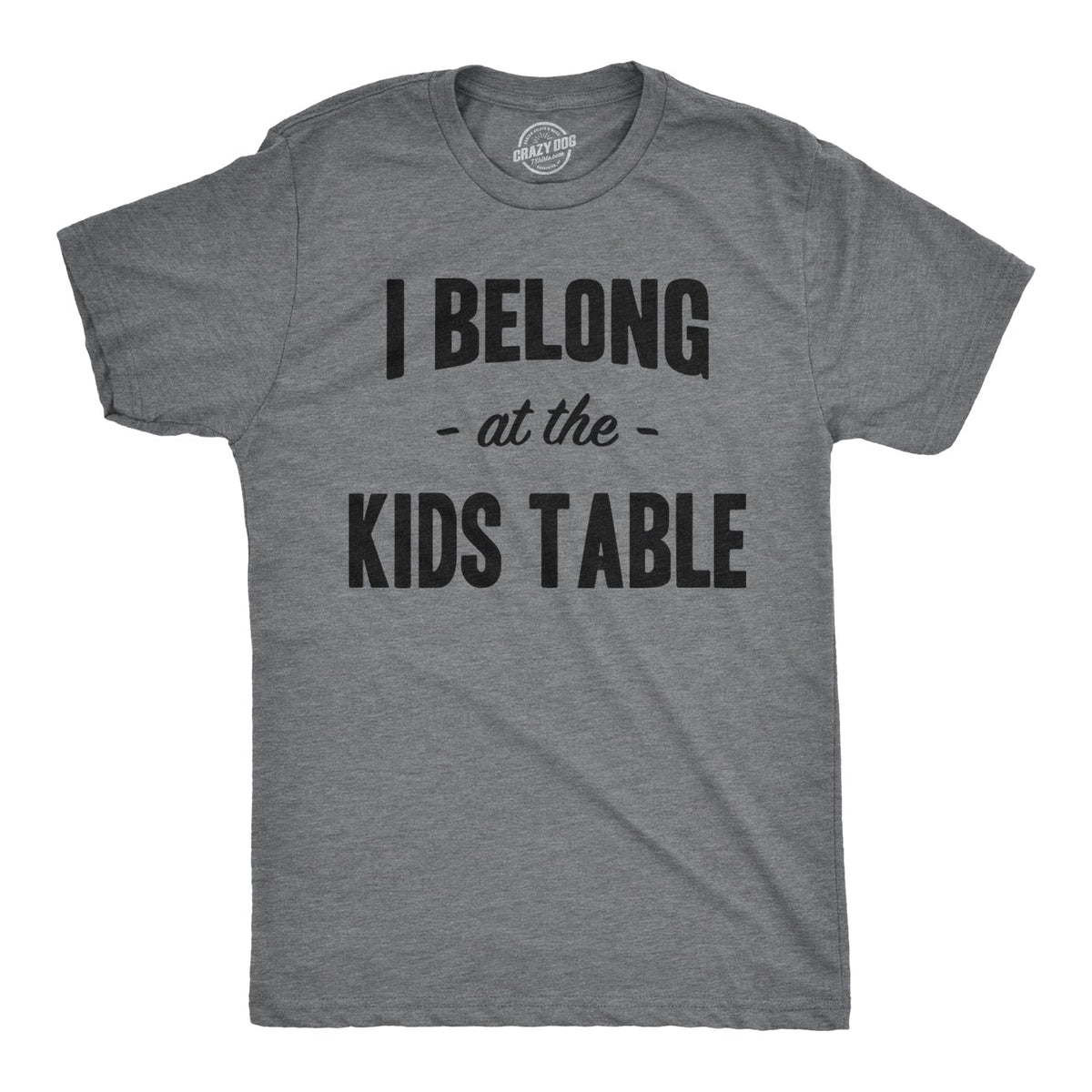 I Belong at the Kids Table Men's T Shirt