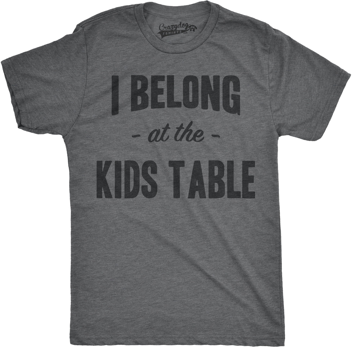 I Belong at the Kids Table Men's T Shirt