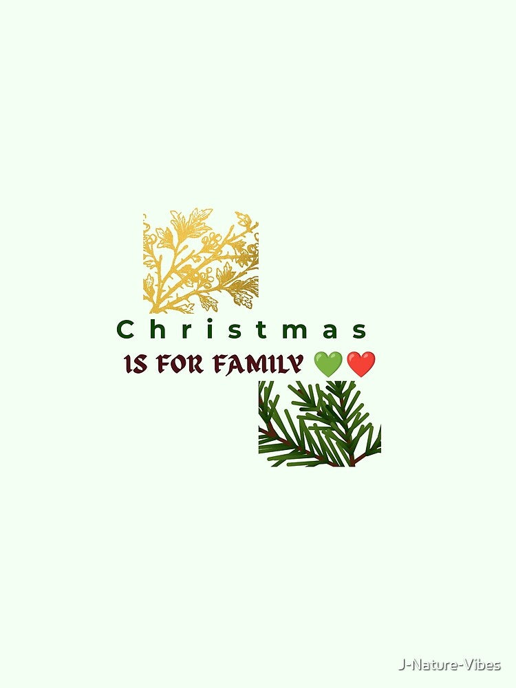 Christmas is for Family Love by J-Nature-Vibes