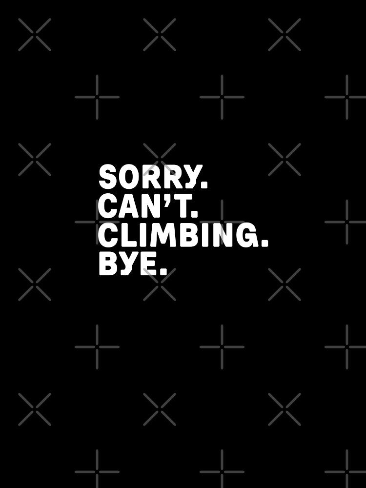 Sorry. Climbing. Bye. by Kathyy-