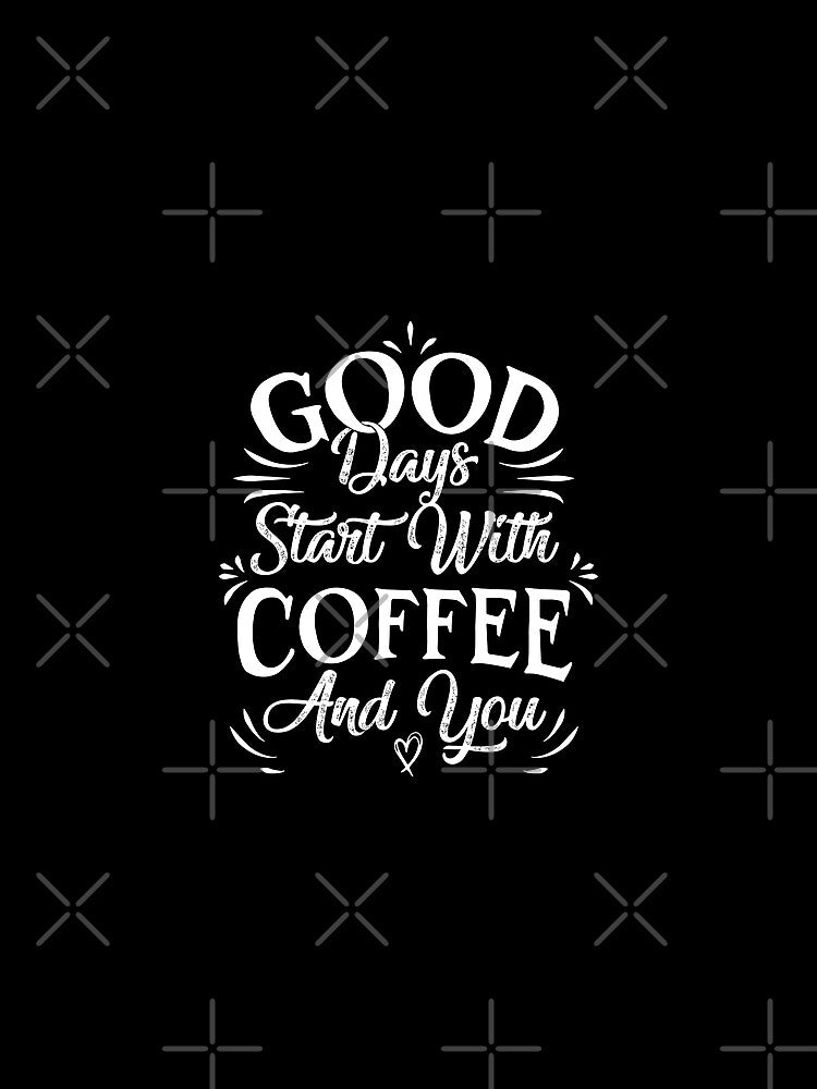 Funny Coffee Sayings, Good Days Start with Coffee and You, Mom Gift by JUSTBEELEGANT