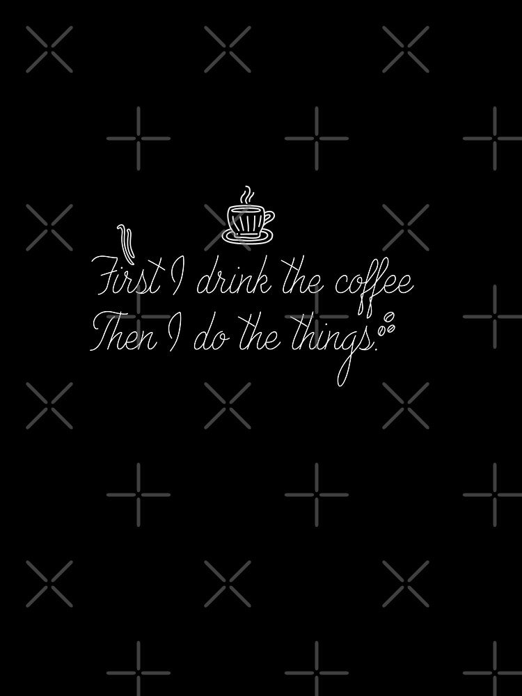First I Drink The Coffee Then I Do The Things Funny Family Gift idea for Mom, Dad And Siblings by BohemianAtlas