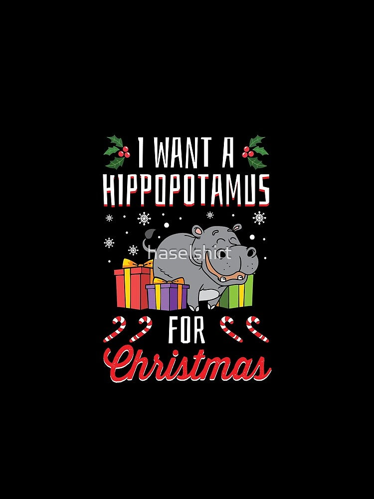I Want A Hippopotamus For Christmas Funny Xmas Gift by haselshirt