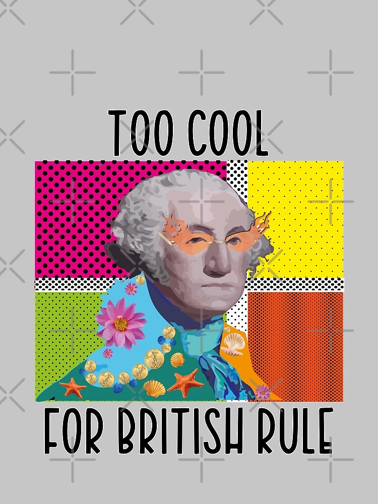 Too cool for British rule maximalist George Washington portrait funny 4th of july by Novel-ty