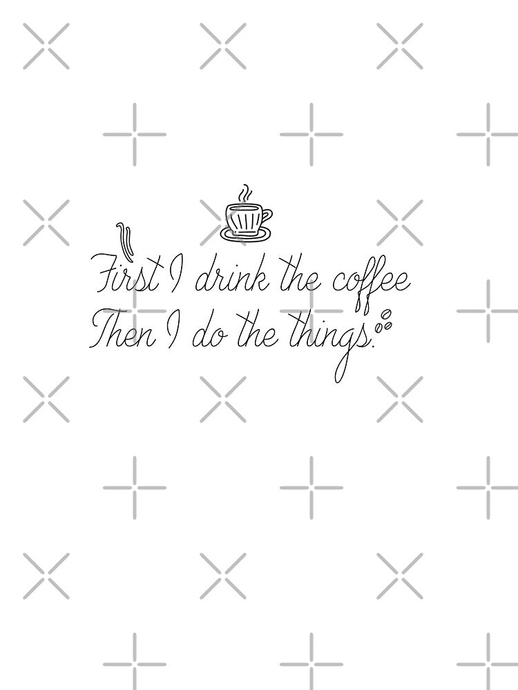 First I Drink Coffee Then I Do The Things Funny Family Gift idea for Mom, Dad  And Siblings by BohemianAtlas
