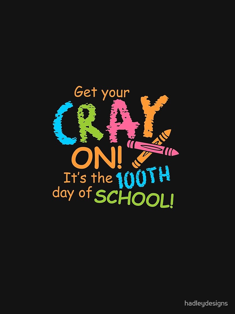 Get Your Cray On Its The 100th Day Of School Funny 3 Copy Copy by hadleydesigns