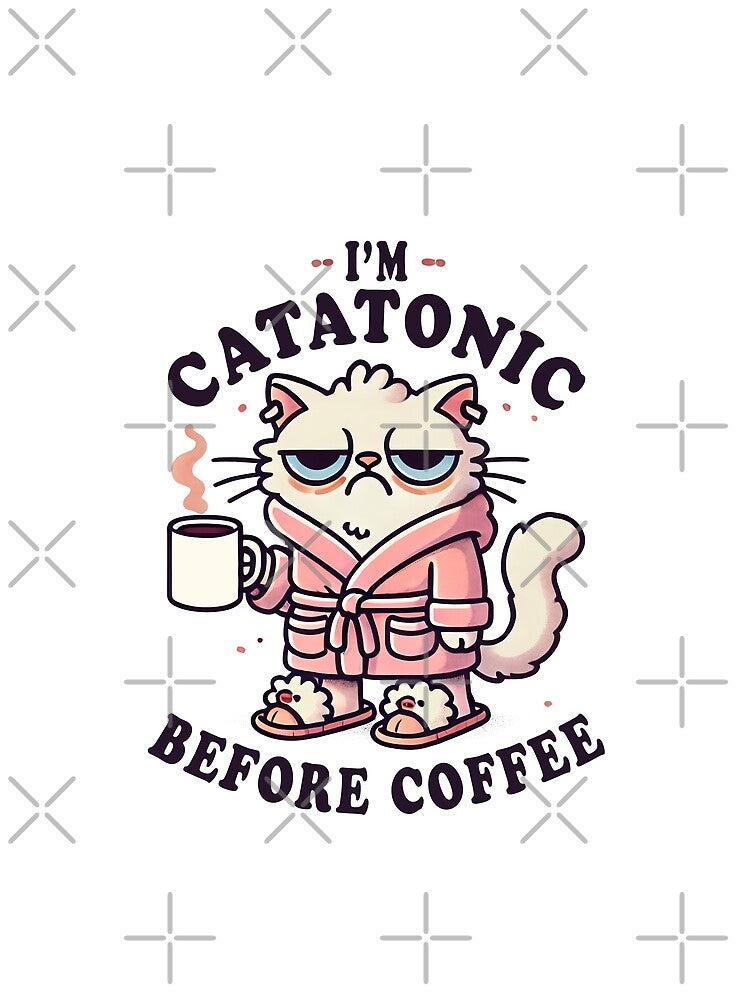 I'm Catatonic Before Coffee - Funny Cat Coffee Lover by Shirt-Face