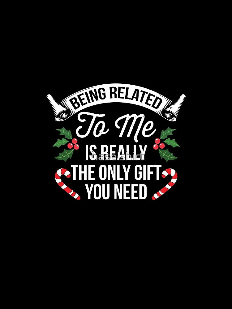 Christmas Being Related To Me Is Gift Family Gift by haselshirt
