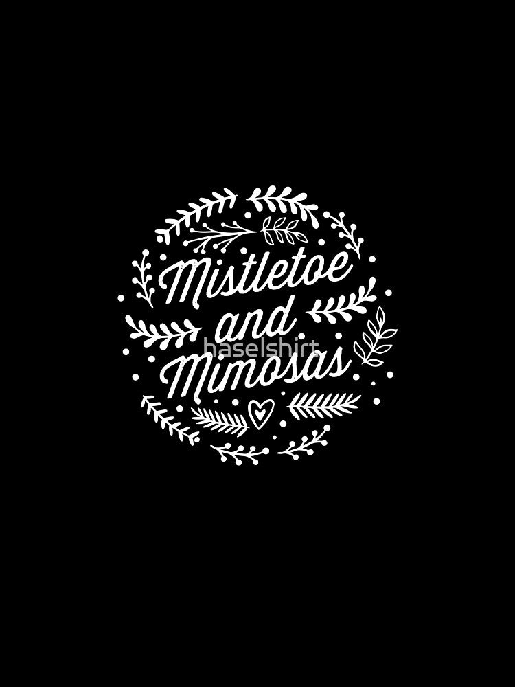 Mistletoe And Mimosas Cute Christmas Holiday Mom Gift by haselshirt
