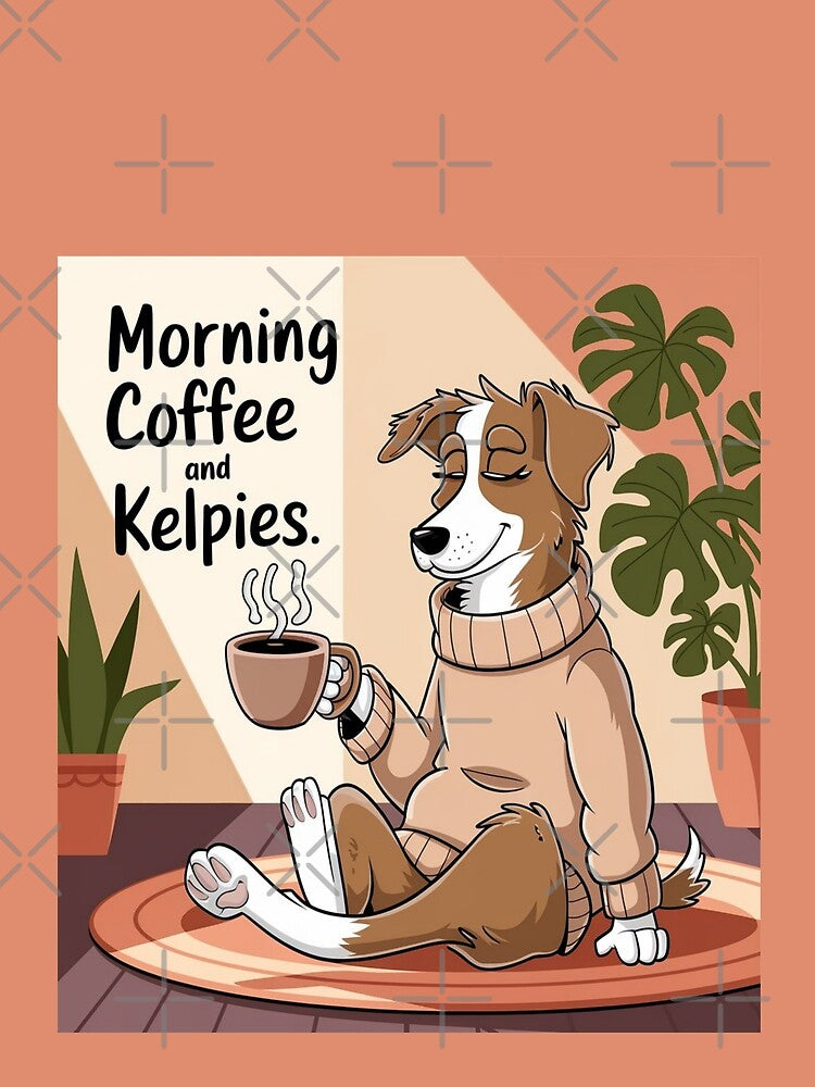 Coffee and Kelpies – Cozy Kelpie Dog Morning Vibes Illustration by Globalcitytees