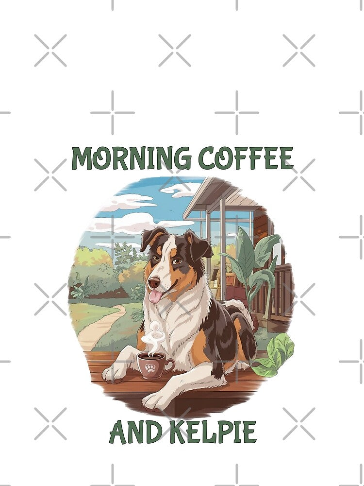 Morning Coffee and Kelpie – Australian Shepherd Dog Coffee Lover Design by Globalcitytees