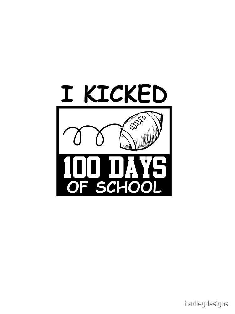 I kicked 100 Days of School Teacher Football Funny 1 by hadleydesigns