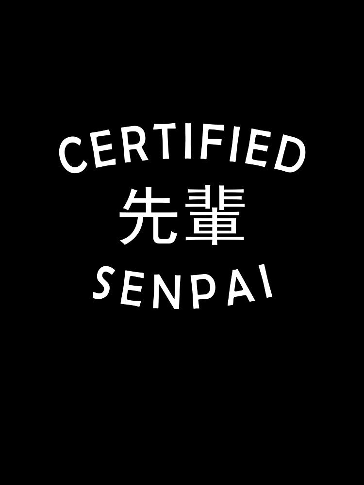 Certified Senpai Anime Phrase Japanese Kanji by ExpressWayFour
