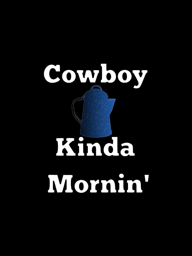 Cowboy Coffee kinda Mornin' by ZaciCreative