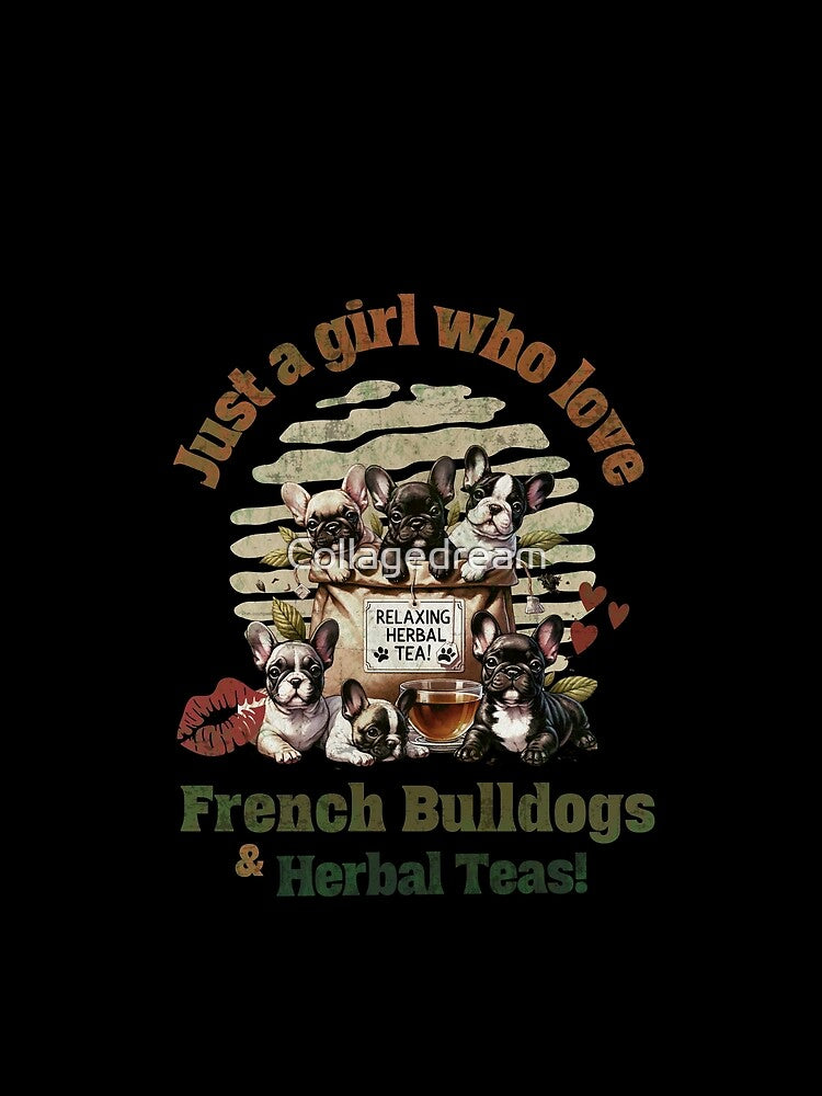 Copy of Just girl who love French bulldogs and herbal Tea! cute pet, Frenchie lovers or owners, dog lovers by Collagedream