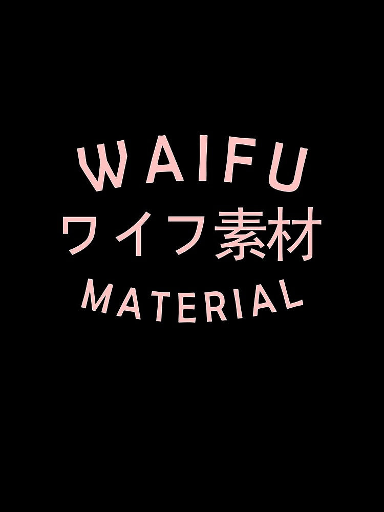 Waifu Material Anime Phrase Japanese Kanji by ExpressWayFour
