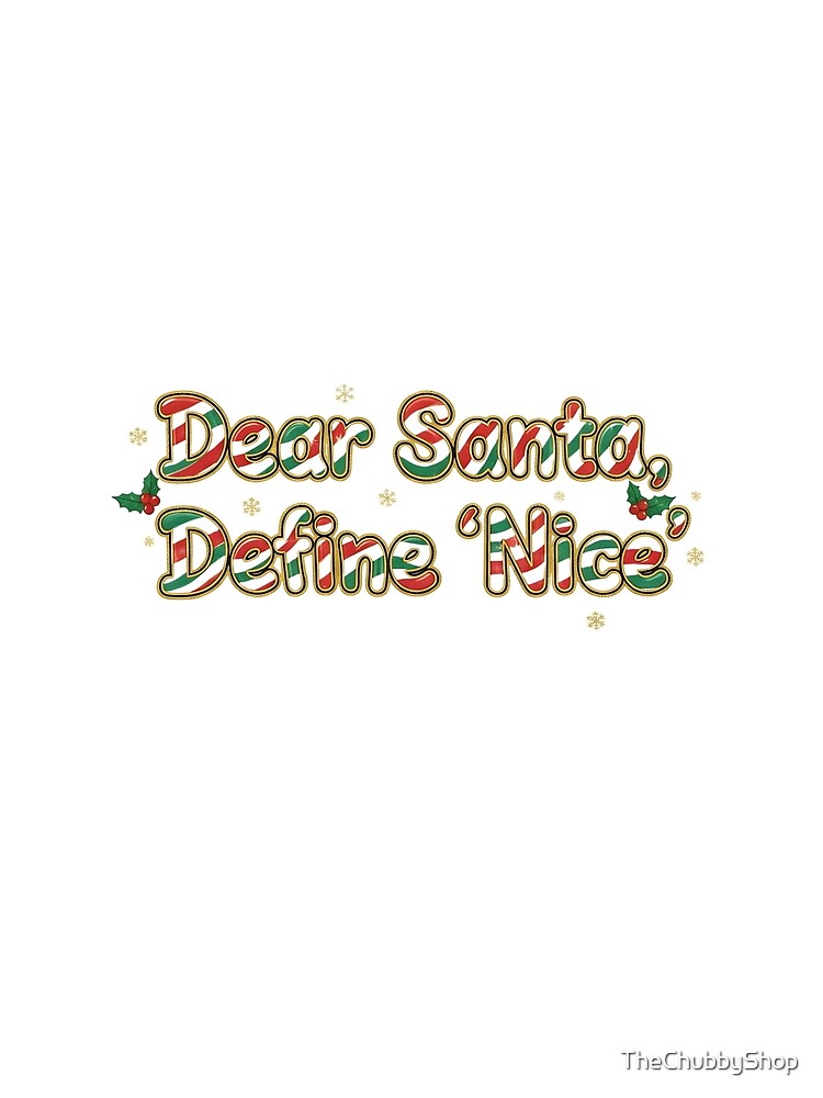 Dear Santa, Define ‘Nice' by TheChubbyShop