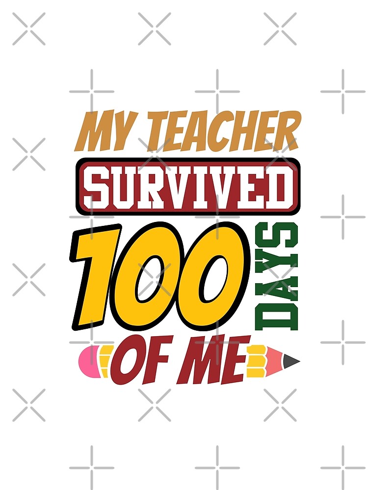 My Teacher Survived 100 Days Of Me - 100 Days Of School by Smix Pixels