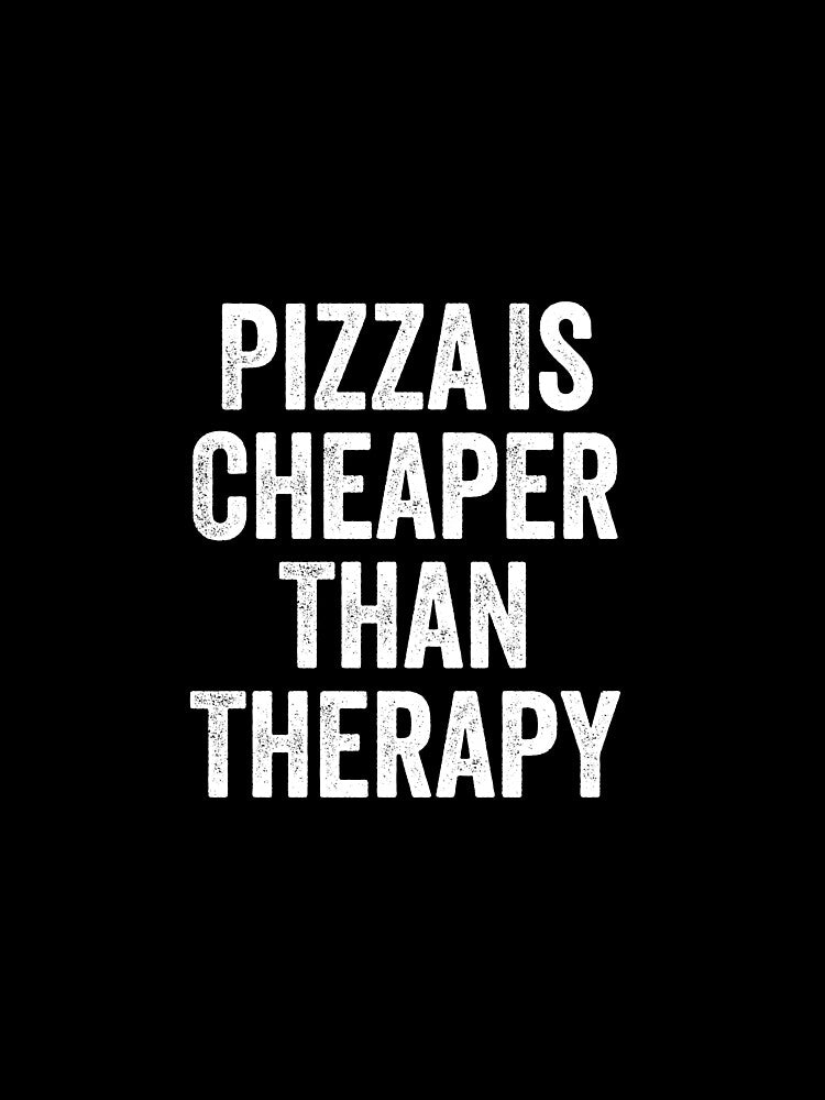 Pizza Is Cheaper Than Therapy - Pizza Lovers by kevzadevinca
