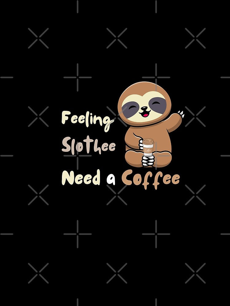Funny Work Slothee Need a Coffee by Luckyart5