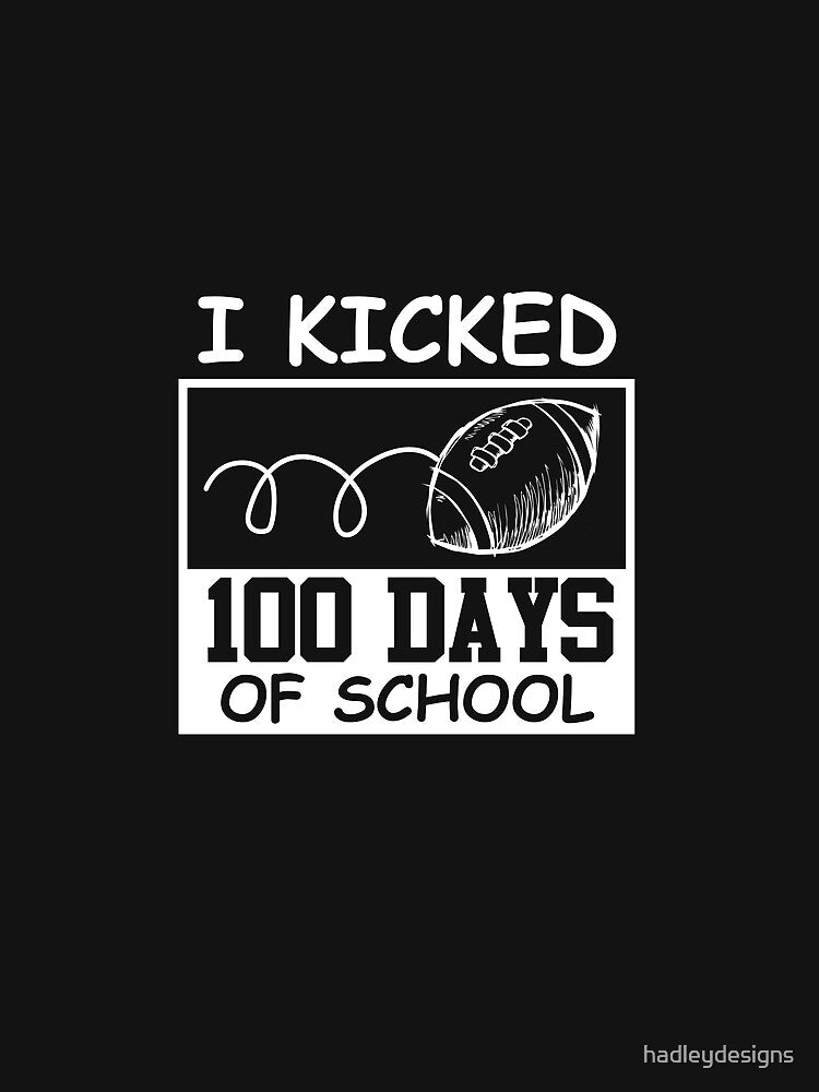 I kicked 100 Days of School Student Football Funny 2 by hadleydesigns