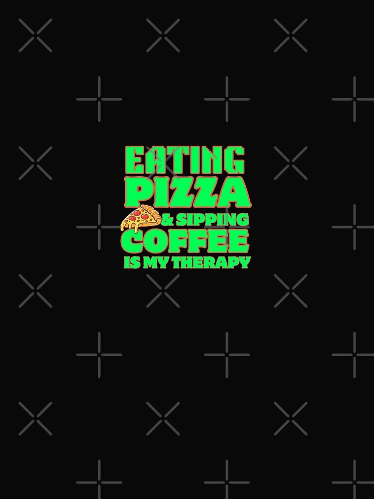 Eating Pizza and Sipping Coffee is my Therapy Funny Typography Quote by thedazzlingmonk