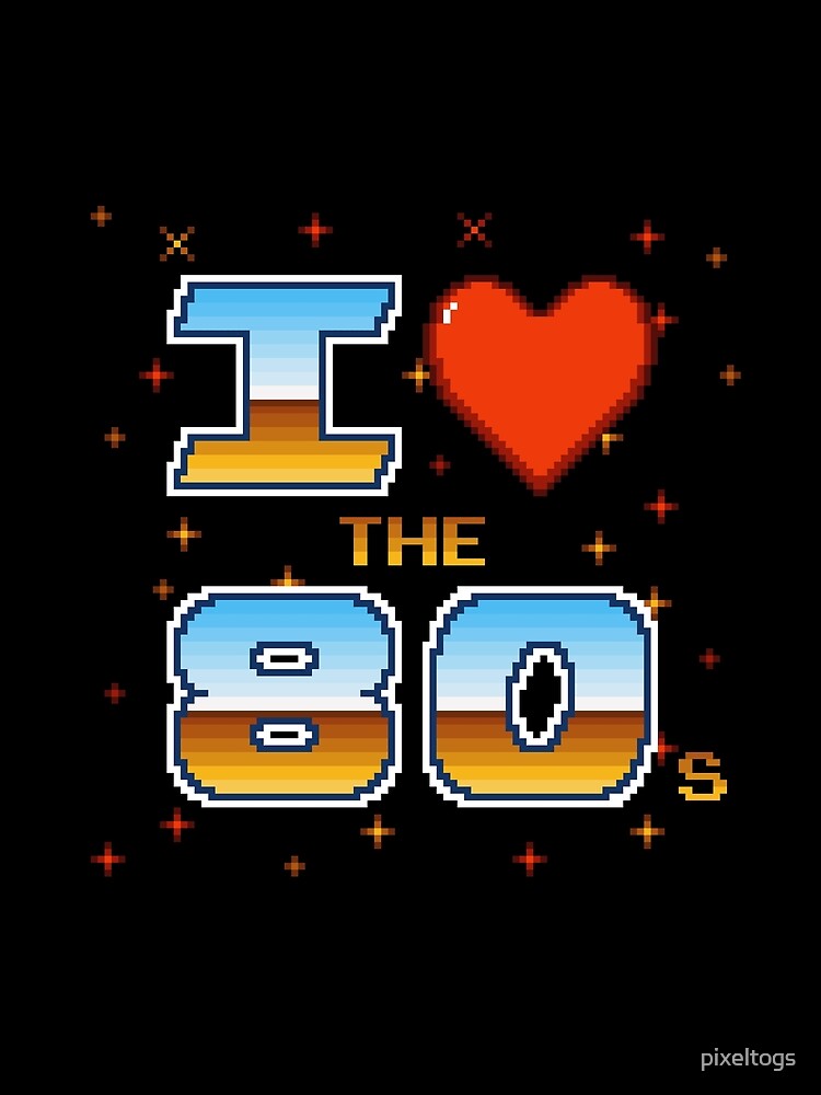 I Love the 80s Retro Pixel Gamer by pixeltogs