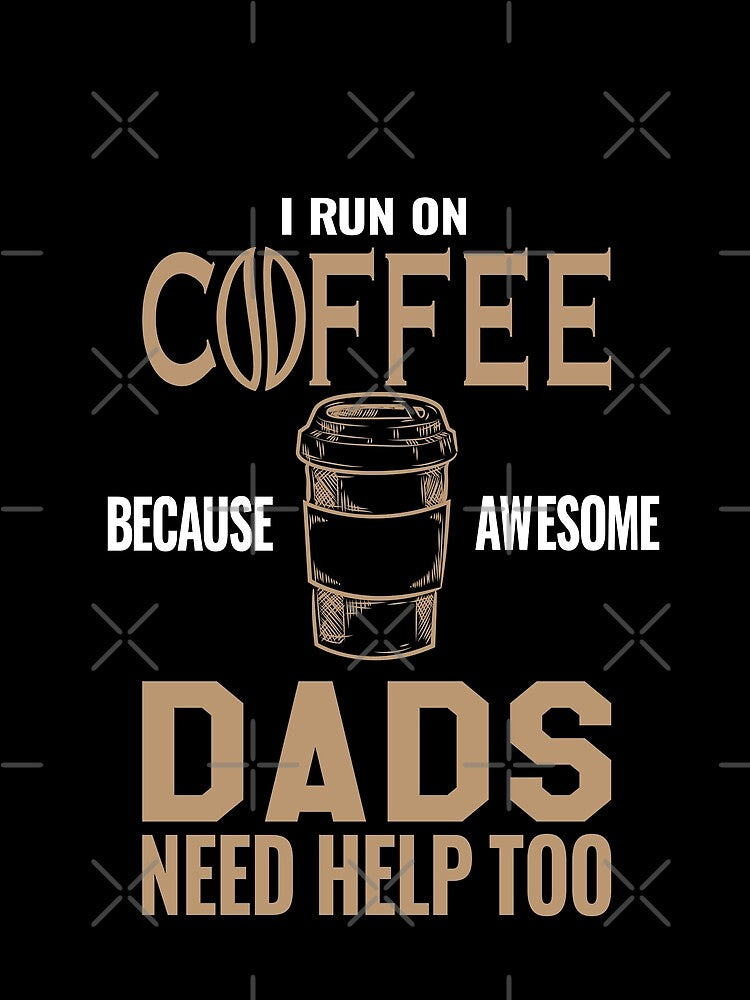 Dads run on coffee by VictorL Designs