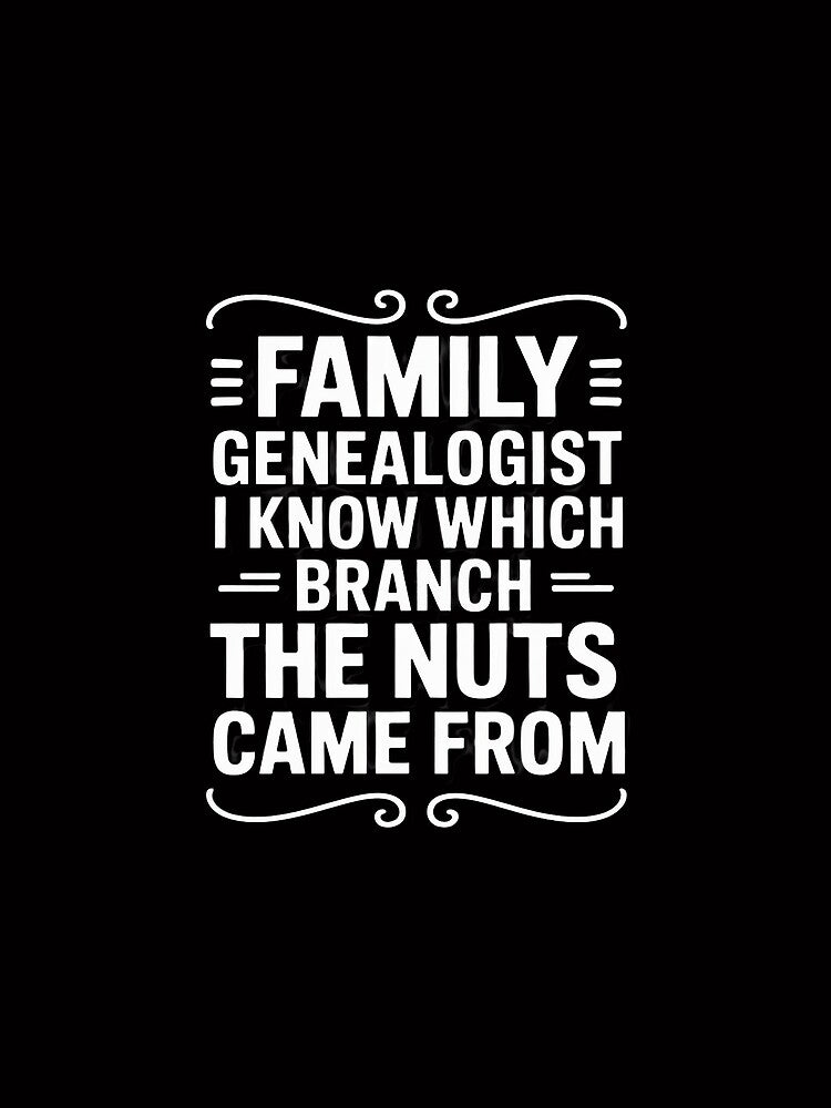 Family Genealogist I Know Which Branch The Nuts Came From by Viepenny