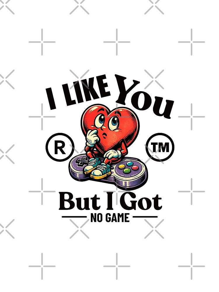 I like you but I got no game by Peerless-Prime