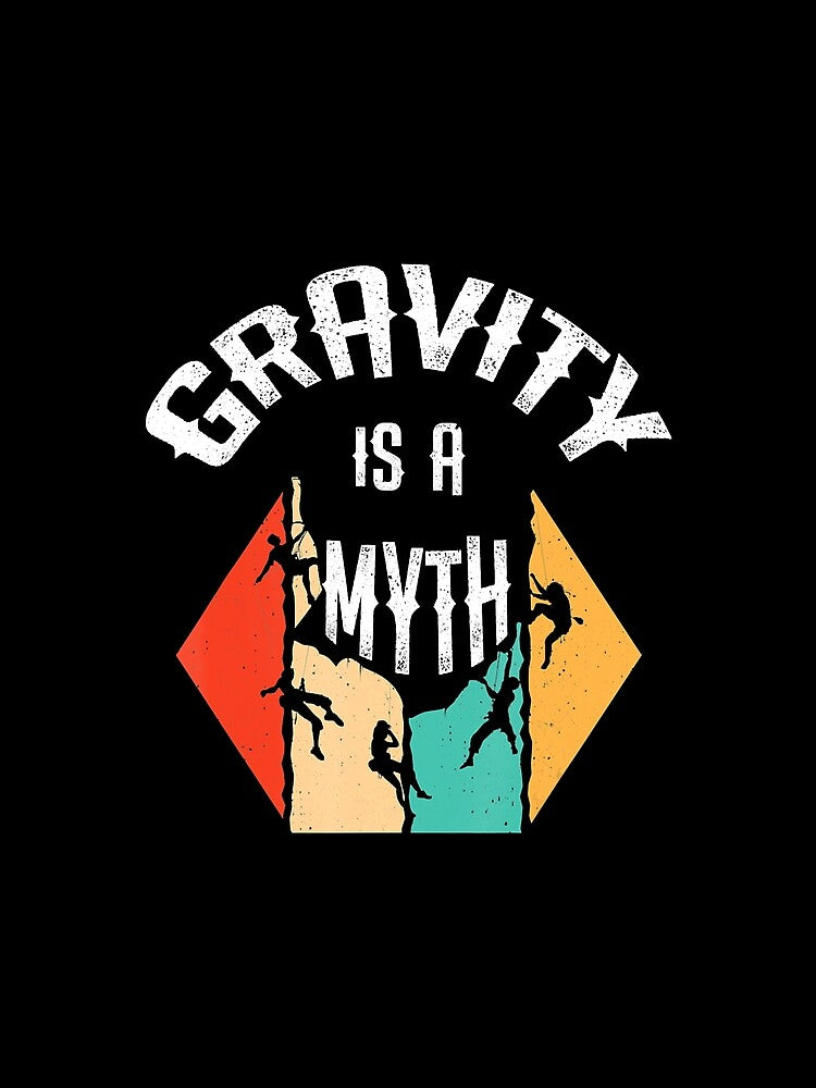 Climbing Gravity Is A Myth Climber Rock Climbing Climber Mountain Bouldering Funny by Jutisi