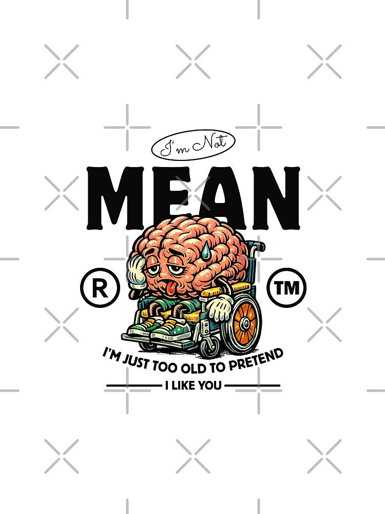 I'm not mean, I'm just too old by Peerless-Prime