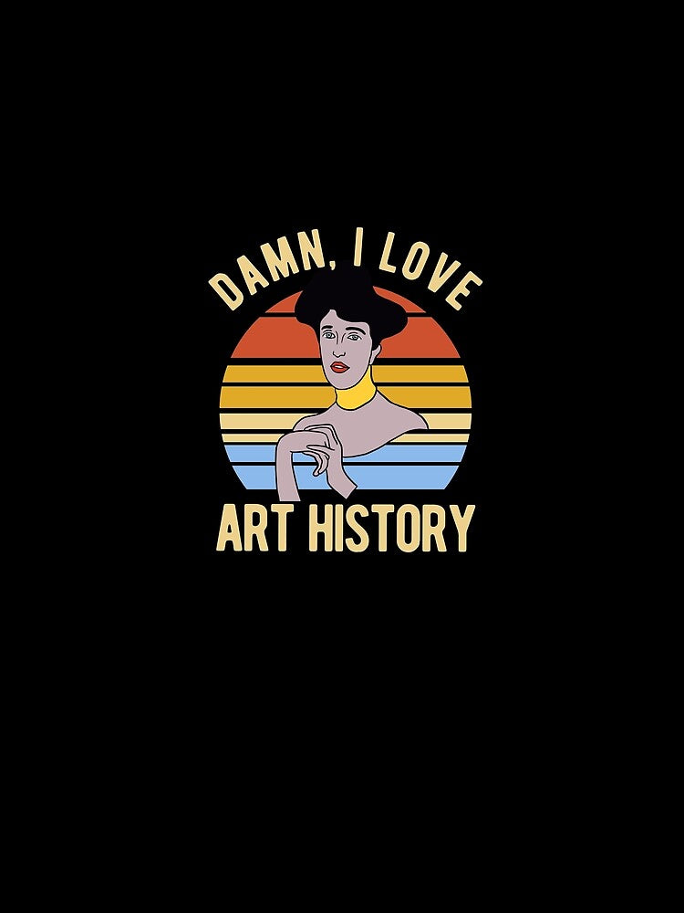 Damn I Love Art History by CanadianUnicorn