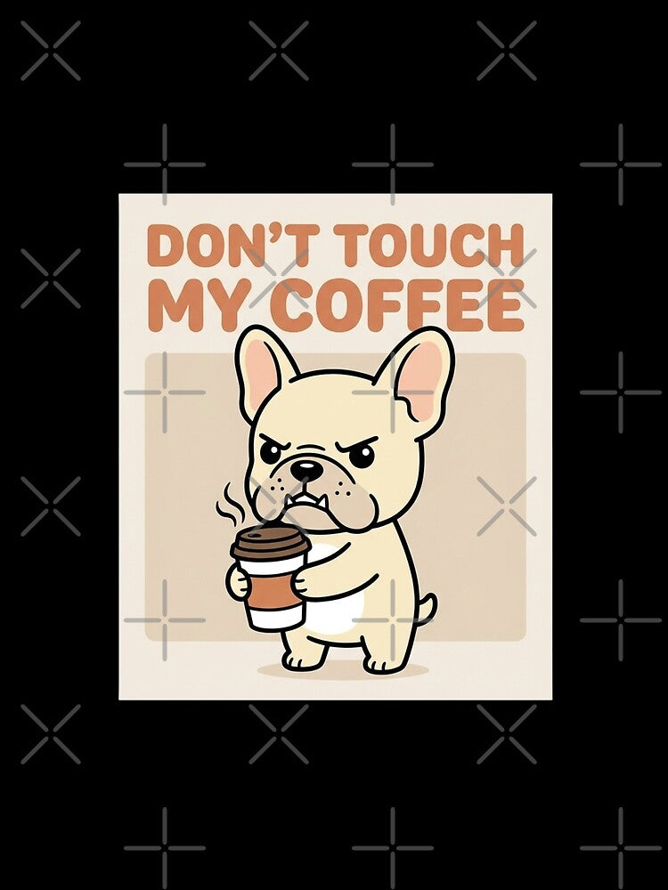 Don't Touch My Coffee Funny French Bulldog by chattsuede