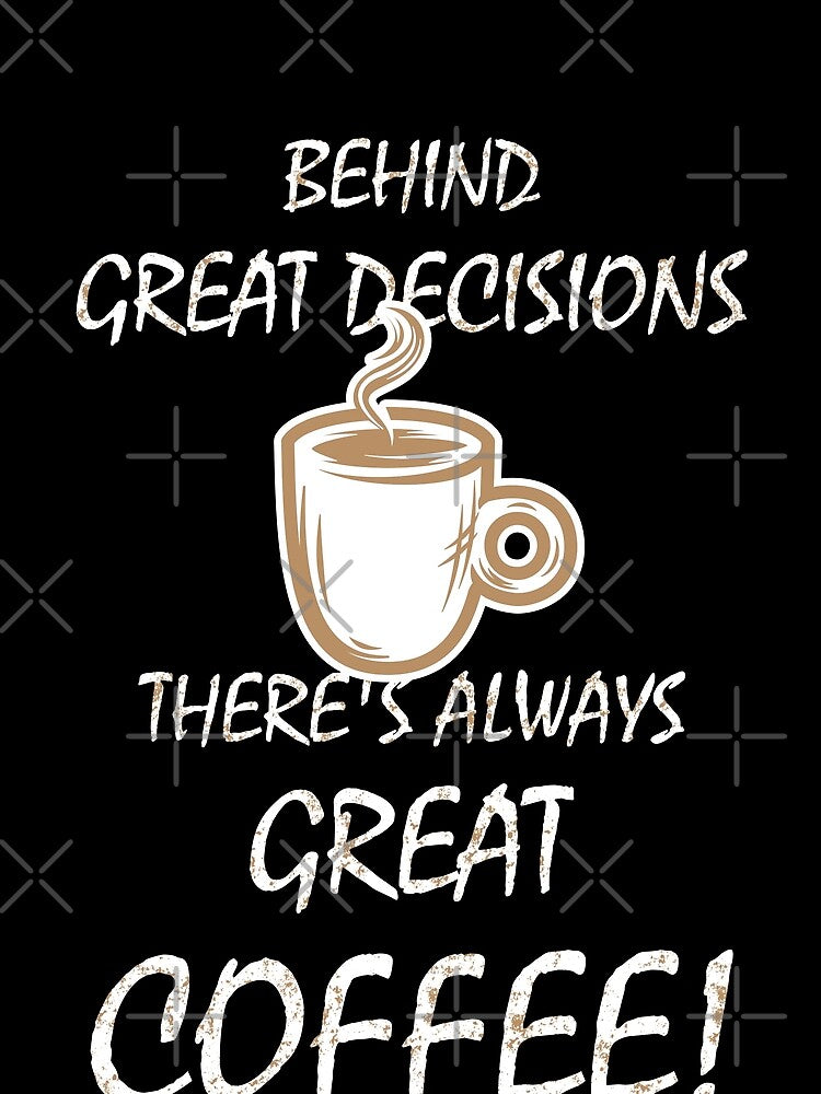 Great Coffee for Great Decisions! by DKdesigns27